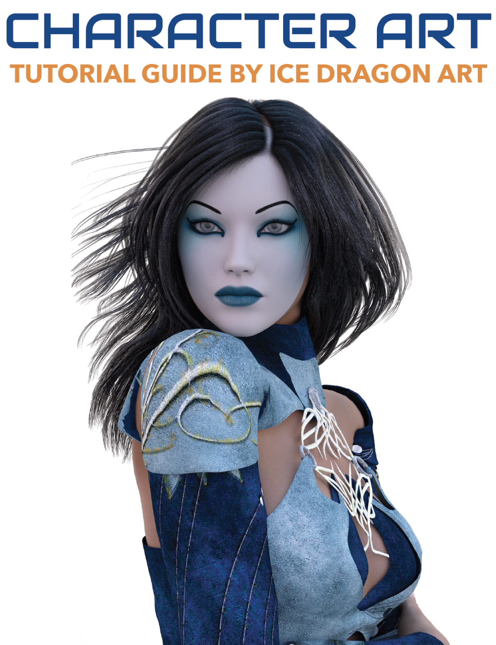 Character Art : A Tutorial Guide by Ice Dragon Art by: Digital Art Live, 3D Models by Daz 3D